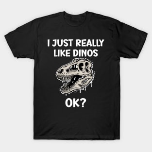 I just really like Dinos OK T-Shirt